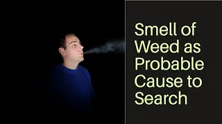 Is The Smell of Weed Probable Cause?