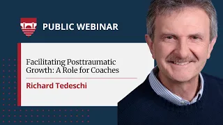 Richard Tedeschi: Facilitating Posttraumatic Growth: A Role for Coaches