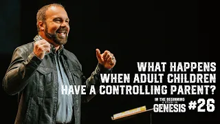 Genesis #26 - What Happens When Adult Children Have a Controlling Parent?