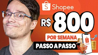 800 REAIS POR SEMANA USANDO A SHOPEE! PASSO A PASSO SIMPLIFICADO!