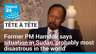 Situation in Sudan 'probably the most disastrous in the world', says former PM Hamdok • FRANCE 24