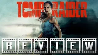 Tomb Raider (2018): A Film Rant Movie Review