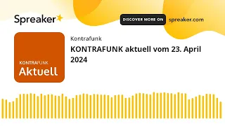 KONTRAFUNK aktuell vom 23. April 2024