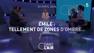 Émile : tellement de zones d'ombres... - #cdanslair du 03.04.2024