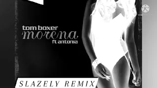 Tom boxer - Morena (Slazely Remix)