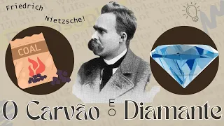 Nietzsche: A parábola do Carvão e do Diamante.