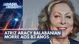 Atriz Aracy Balabanian morre aos 83 anos | Brasil Urgente
