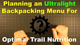 Planning an Ultralight Backpacking Menu for Optimal Trail Nutrition