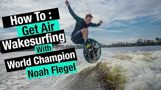 How To Get Air On Your Wakesurfer w/ World Champ Noah Flegel