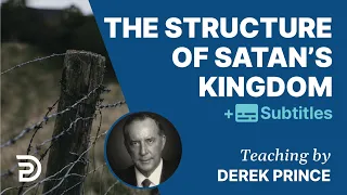 The Structure of Satan's Kingdom - Derek Prince The Enemies We Face 1