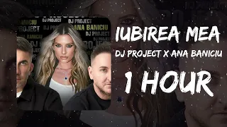 DJ Project X Ana Baniciu - Iubirea Mea (1 hour/1 ora)