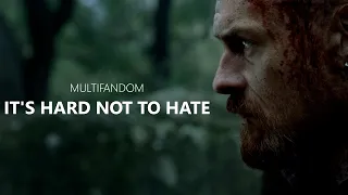 It's Hard Not To Hate || Multifandom (Tribute)