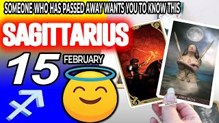 Sagittarius ♐SOMEONE WHO HAS PASSED AWAY WANTS YOU TO KNOW THIS horoscope for today FEBRUARY 15 2024