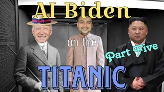 AI Biden on the Titanic (Part Five)