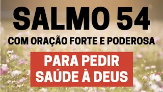 SALMO 54 - Para pedir saúde a Deus - Com Oração Forte e Poderosa