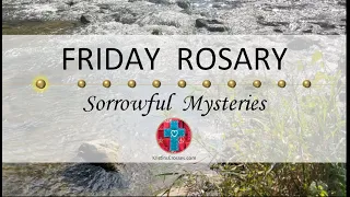 Friday Rosary • Sorrowful Mysteries of the Rosary 💜 Small River Rapids
