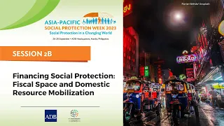 #ASP2023 | Day 1 | Session 2B | Financing Social Protection: Fiscal Space and Domestic Resource