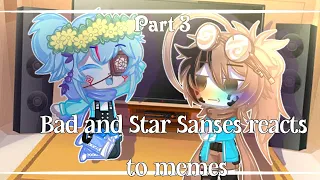 []Bad and Star Sanses reacts to memes|Part3|My au[]