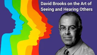 Special Episode: David Brooks on the Art of Seeing and Hearing Others