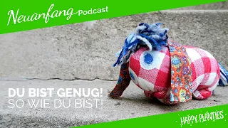 Du bist genug! So wie du bist! – Neuanfang #066