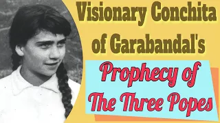 The Prophecy of the Three Popes from the Visionary Conchita of Garabandal