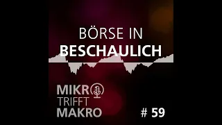 Folge 59 - Börse in beschaulich - Mikro trifft Makro - Das Finanzmarktgespräch