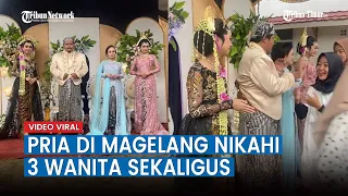 Viral! Seorang Pria di Magelang Menikahi 3 Wanita Sekaligus, Ini Faktanya