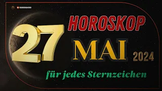 HOROSKOP FÜR DEN 27 MAI 2024! | TAGESHOROSKOP FÜR ALLE STERNZEICHEN!