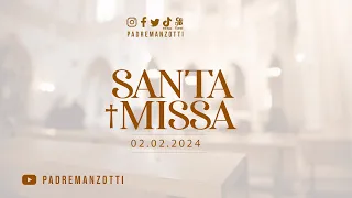 SANTA MISSA AO VIVO | SOLENIDADE DA APRESENTAÇÃO DO SENHOR| 02/02/2024 | @PadreManzottiOficial