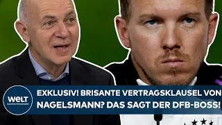 NEUENDORF EXKLUSIV: Brisante Vertragsklausel bei Bundestrainer Nagelsmann? Das sagt der DFB-Boss