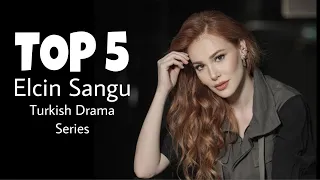 TOP 5 Elcin Sangu Turkish Dramas You Must Watch | Best Elçin Sangu Turkish Dramas