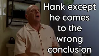 Hank except he comes to the wrong conclusion