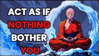 Act As If Nothing Bothers You | The Power of Buddhist  6 Principles | Short Motivational Video