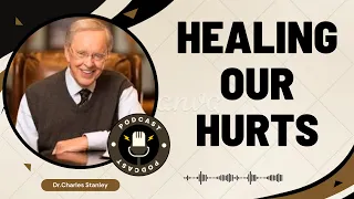Distant Pastor - Healing Our Hurts | Dr.Charles Stanley 2023