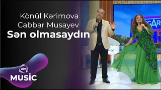 Könül Kərimova & Cabbar Musayev – Sən olmasaydın