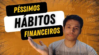 6 HÁBITOS que Podem ARRUINAR sua Vida Financeira