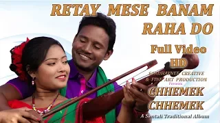 Chhemek Chhemek New Santali Album 2018 | Song - Retay Mese banam raha do