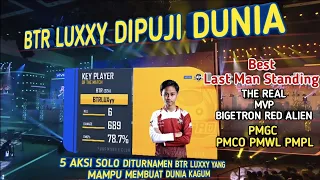 5 AKSI GILA BTR LUXXY SOLO DI TURNAMEN YANG MAMPU MEMBUAT DUNIA KAGUM | LUXXY BEST LAST MAN STANDING