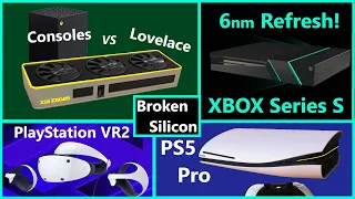 Nvidia Lovelace vs Consoles, PS5 Pro, 6nm XBOX Series S, PlayStation VR2 | NXG | Broken Silicon 147