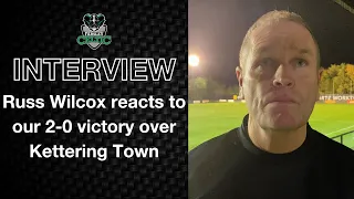 Post-Match Reaction: Russ Wilcox vs Kettering Town (H)