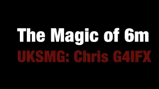 The Magic of 6m with Chris G4IFX Part 2