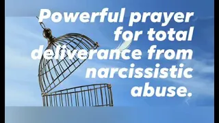 Powerful prayer for total deliverance from narcissistic abuse.