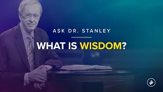 What is wisdom? (Ask Dr. Stanley)