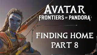 FINDING HOME PART 8 | SIDE QUEST | AVATAR: FRONTIERS OF PANDORA WALKTHROUGH [4K 60FPS]