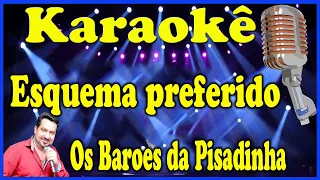 Karaokê Esquema preferido - Os Barões da Pisadinha