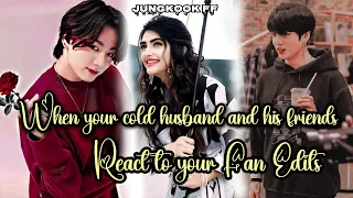 When your cold husband and his friends react to your Fan edit || Part 1 || Jungkook ff ||