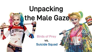 Unpacking the Male Gaze: Birds of Prey vs. Suicide Squad