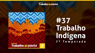 Trabalho Indígena | podcast Trabalho em Pauta