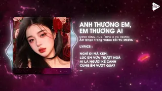 Anh Thương Em Em Thương Ai「Tipo Remix」/ Nghĩ Đi Mà Xem Lúc Em Vừa Trượt Ngã Remix TikTok