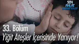 Yiğit ateşler içinde yanıyor! - Sen Anlat Karadeniz 33. Bölüm